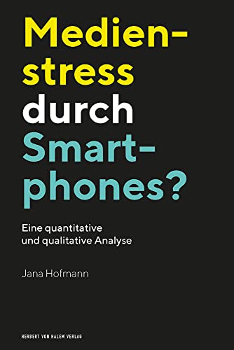 Medienstress durch Smartphones?: Eine quantitative und qualitative Analyse von Herbert von Halem Verlag