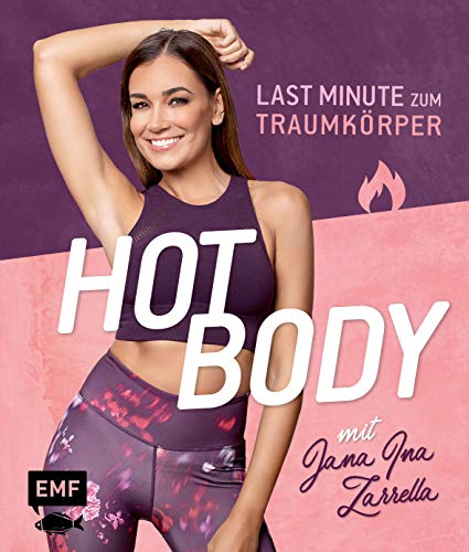 Hot Body! Last-Minute zum Traumkörper mit Jana Ina Zarrella: Mit Trainingsplänen für 8-, 6- oder 4-Wochenprogramme