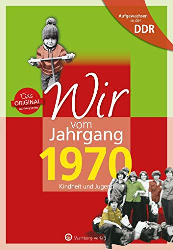 Wir vom Jahrgang 1970 - Aufgewachsen in der DDR. Kindheit und Jugend: Geschenkbuch zum 54. Geburtstag - Jahrgangsbuch mit Geschichten, Fotos und Erinnerungen mitten aus dem Alltag