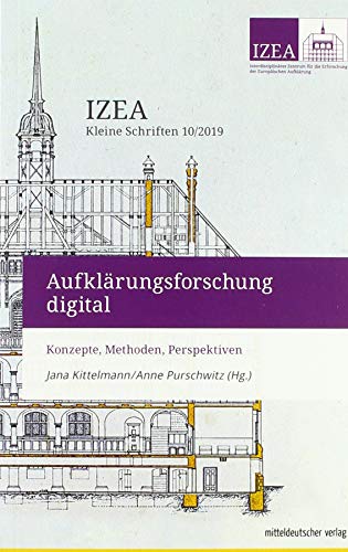 Aufklärungsforschung digital: Konzepte, Methoden, Perspektiven (IZEA - Kleine Schriften 10/2019)