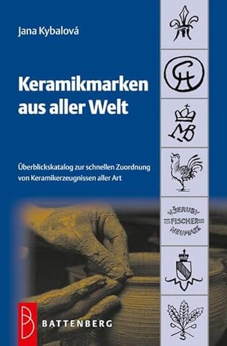 Keramikmarken aus aller Welt: Überblickskatalog zur schnellen Zuordnung von Keramikerzeugnissen aller Art von Battenberg Verlag