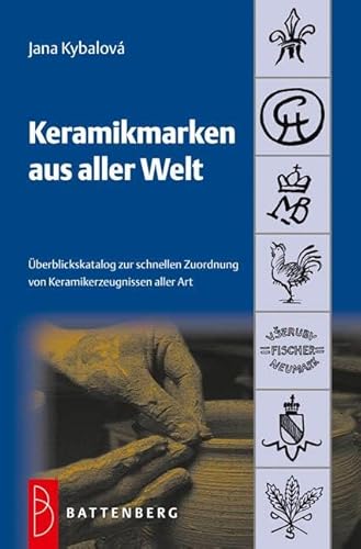 Keramikmarken aus aller Welt: Überblickskatalog zur schnellen Zuordnung von Keramikerzeugnissen aller Art von Battenberg Verlag