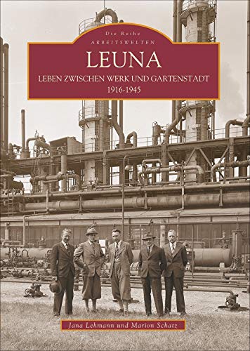 Leuna: Leben zwischen Werk und Gartenstadt 1916-1945 (Sutton Reprint Offset 128 Seiten)