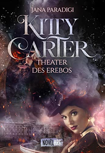 Kitty Carter - Theater des Erebos: Ein historische Urban-Fantasy-Krimi, England 1862, voller Spannung, Mystik und prickelnder Gefühle.