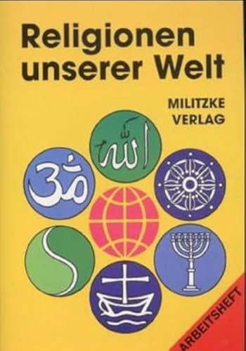 Religionen unserer Welt. Ihre Bedeutung in Geschichte, Kultur und Alltag: Religionen unserer Welt, Arbeitsheft von MILITZKE VERLAG GMBH