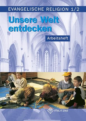 Unsere Welt entdecken: Arbeitsheft für Evangelische Religion. Klassen 1/2 von Militzke Verlag GmbH