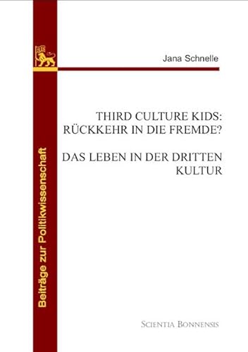 Third Culture Kids: Rückkehr in die Fremde? Das Leben in der dritten Kultur von Scientia Bonnensis