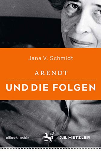Arendt und die Folgen: Mit E-Book von J.B. Metzler