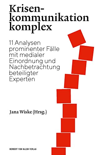 Krisenkommunikation komplex: 11 prominente Fallstudien mit medialer Einordnung und Nachbetrachtung beteiligter Experten: 11 Analysen prominenter Fälle ... und Nachbetrachtung beteiligter Experten von Herbert von Halem Verlag