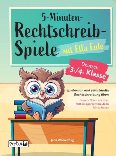 5-Minuten-Rechtschreibspiele mit Ella Eule - Deutsch 3./4. Klasse: Spielerisch und selbständig Rechtschreibung üben - Bessere Noten mit über 100 kindgerechten Ideen für zu Hause von Bookmundo