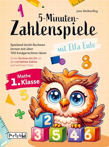 5-Minuten-Zahlenspiele mit Ella Eule - Mathe 1. Klasse: Spielend leicht Rechnen lernen mit über 100 kindgerechten Ideen - Sicher Rechnen bis 20 mit den verliebten Zahlen und weiteren Tricks von Arts4Family