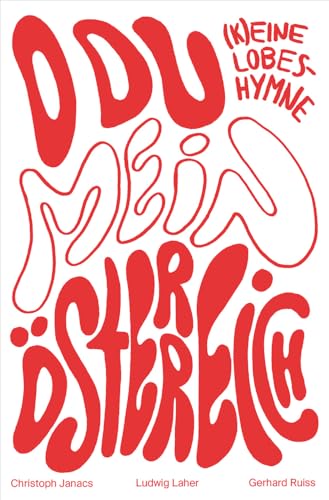 O du mein Österreich: (K)eine Lobeshymne. Über die Frage, wer hinter den österreichischen Hymnen steht von Pustet Anton
