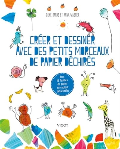 Créer et dessiner avec des petits morceaux de papier déchirés: Avec 16 feuilles de papier de couleur détachables Créer et dessiner avec des petits morceaux de papier déchirés: Avec 16 feuilles de papier de couleur détachables