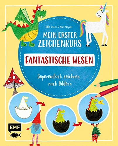 Mein erster Zeichenkurs – Fantastische Wesen: Einhorn, Drache, Meerjungfrau und Co.: Supereinfach zeichnen nach Bildern – Mit Schritt-für-Schritt-Anleitungen von Edition Michael Fischer