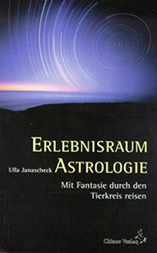 Erlebnisraum Astrologie: Mit Fantasie durch den Tierkreis reisen