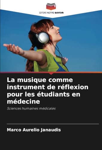 La musique comme instrument de réflexion pour les étudiants en médecine: Sciences humaines médicales von Editions Notre Savoir