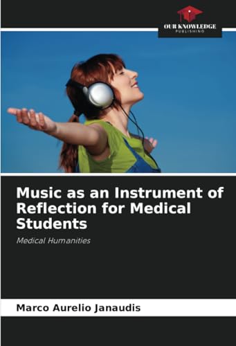 Music as an Instrument of Reflection for Medical Students: Medical Humanities von Our Knowledge Publishing