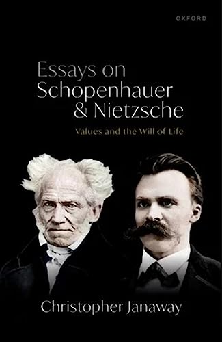 Essays on Schopenhauer and Nietzsche: Values and the Will of Life von OXFORD UNIVERSITY PRESS