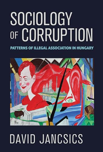 Sociology of Corruption: Patterns of Illegal Association in Hungary von Cornell University Press
