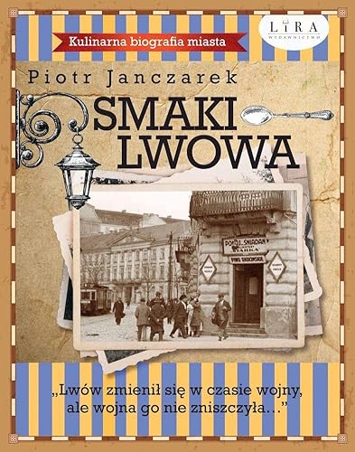 Smaki Lwowa: Kulinarna biografia miasta