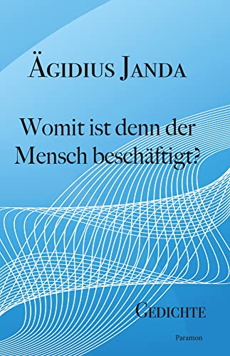 Womit ist denn der Mensch beschäftigt?: Gedichte Womit ist denn der Mensch beschäftigt?: Gedichte von Paramon