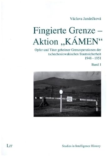 Fingierte Grenze - Aktion "KÁMEN": Opfer und Täter geheimer Grenzoperationen der tschechoslowakischen Staatssicherheit 1948-1951. Band 1 von Lit Verlag
