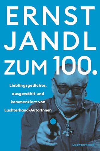 Ernst Jandl zum 100.: Lieblingsgedichte – ausgewählt und kommentiert von Luchterhand-AutorInnen Ernst Jandl zum 100.: Lieblingsgedichte – ausgewählt und kommentiert von Luchterhand-AutorInnen