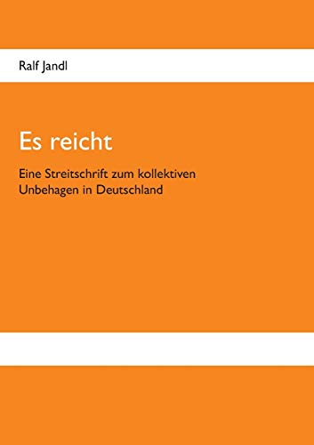 Es reicht: Eine Streitschrift zum kollektiven Unbehagen in Deutschland