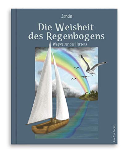 Die Weisheit des Regenbogens: Wegweiser des Herzens Die Weisheit des Regenbogens: Wegweiser des Herzens