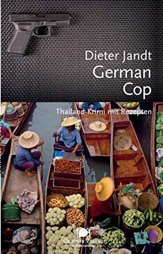 German Cop: Thailand-Krimi mit Rezepten (Mord und Nachschlag)