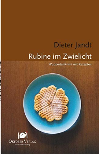 Rubine im Zwielicht: Wuppertal-Krimi mit Rezepten (Mord und Nachschlag)