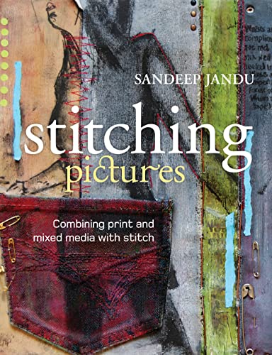 Stitching Pictures: Combining Print and Mixed Media with Stitch von A&c Black Visual Arts