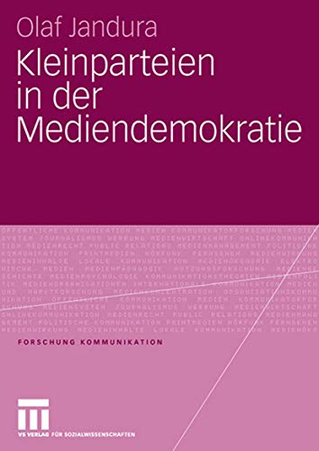 Kleinparteien in der Mediendemokratie (Forschung Kommunikation) von VS Verlag für Sozialwissenschaften