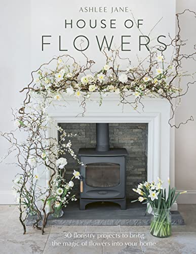 House of Flowers: 30 floristry projects to bring the magic of flowers into your home von Greenfinch