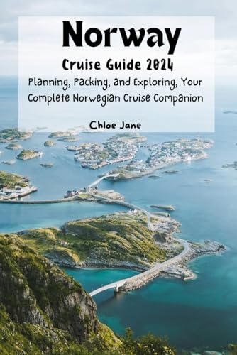 Norway Cruise Guide 2024 (Images and Maps Included): Planning, Packing, and Exploring, Your Complete Norwegian Cruise Companion von Independently published