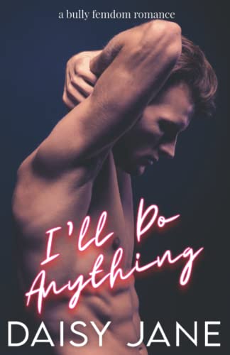 I'll Do Anything: A Bully Femdom Romance (Oakcreek Series, Band 1)