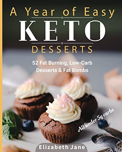 A Year of Easy Keto Desserts: 52 Seasonal Fat Burning, Low-Carb & Paleo Desserts & Fat Bombs with less than 5 gram of carbs: 52 Seasonal Fat Burning, ... & Fat Bombs with less than 5 gram of carbs