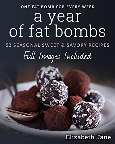 A Year of Fat Bombs: 52 Seasonal Sweet & Savory Recipes: 52 Seaonal Sweet & Savory Recipes (Ketogenic Diet, Band 5) von Progressive Publishing