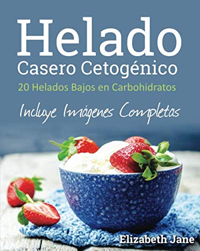 Helado Casero Cetogénico: 20 Helados Bajos en Carbohidratos von Progressive Publishing