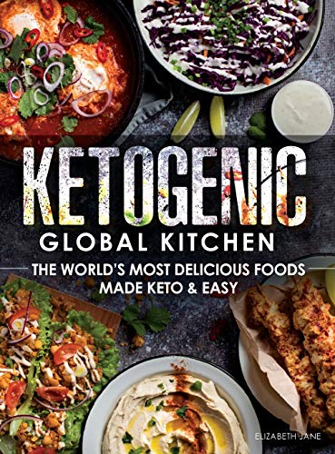 Ketogenic Global Kitchen: The World's Most Delicious Foods Made Keto & Easy von Progressive Publishing