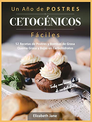Un Año de POSTRES CETOGÉNICOS Fáciles: 52 Recetas de Postres y Bombas de Grasa Quema Grasa y Bajas en Carbohidratos von Progressive Publishing