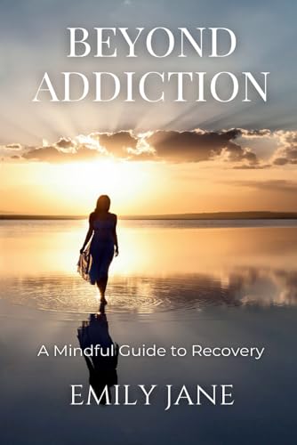 Beyond Addiction: A Mindful Guide to Recovery von Mindful Book Publishing