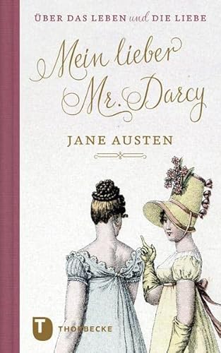 Mein lieber Mr. Darcy: Jane Austen über das Leben und die Liebe (Thorbeckes Kleine Schätze)