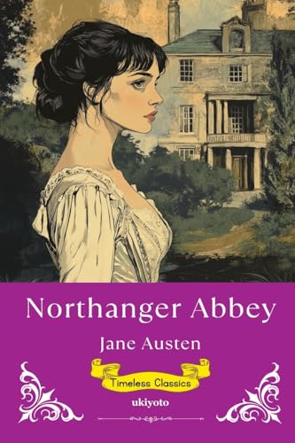 Northanger Abbey Timeless Classics von Ukiyoto Publishing