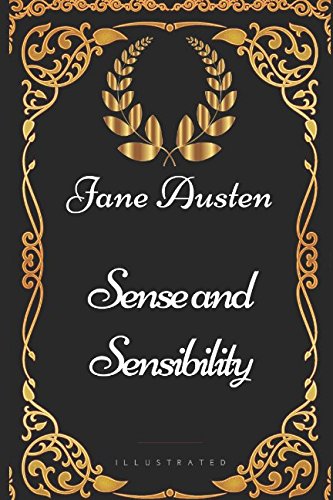 Sense and Sensibility: By Jane Austen - Illustrated Sense and Sensibility: By Jane Austen - Illustrated