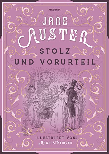 Jane Austen, Stolz und Vorurteil. Illustrierte Schmuckausgabe mit Goldprägung: Mit den Originalillustrationen von Hugh Thomson Jane Austen, Stolz und Vorurteil. Illustrierte Schmuckausgabe mit Goldprägung: Mit den Originalillustrationen von Hugh Thomson