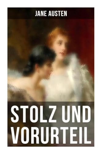 Stolz und Vorurteil: Der beliebteste Liebesroman der Weltliteratur Stolz und Vorurteil: Der beliebteste Liebesroman der Weltliteratur von Musaicum Books