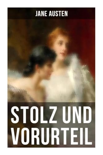 Stolz und Vorurteil: Der beliebteste Liebesroman der Weltliteratur von Musaicum Books