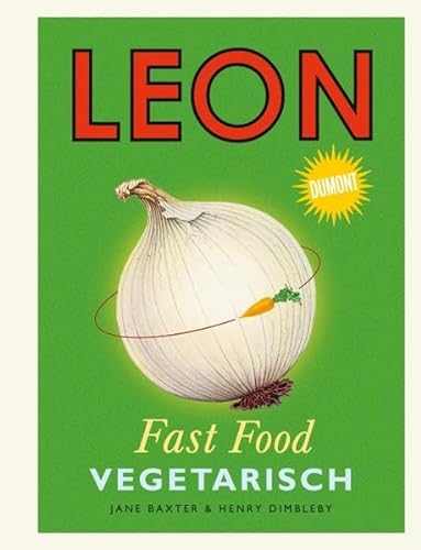 LEON. Fast Food. Vegetarisch (LEON-Kochbücher, Band 2) von DuMont Buchverlag GmbH