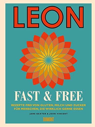 LEON. Fast & Free: Rezepte frei von Gluten, Milch und Zucker für Menschen, die wirklich gerne essen (LEON-Kochbücher, Band 4) von DuMont Buchverlag GmbH